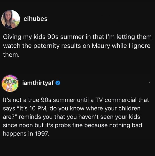 Kids today have screen time limits. We had “GO PLAY OUTSIDE AND DON’T COME BACK TIL IT’S DARK!”Credit/ clhubes by @iamthirtyaf