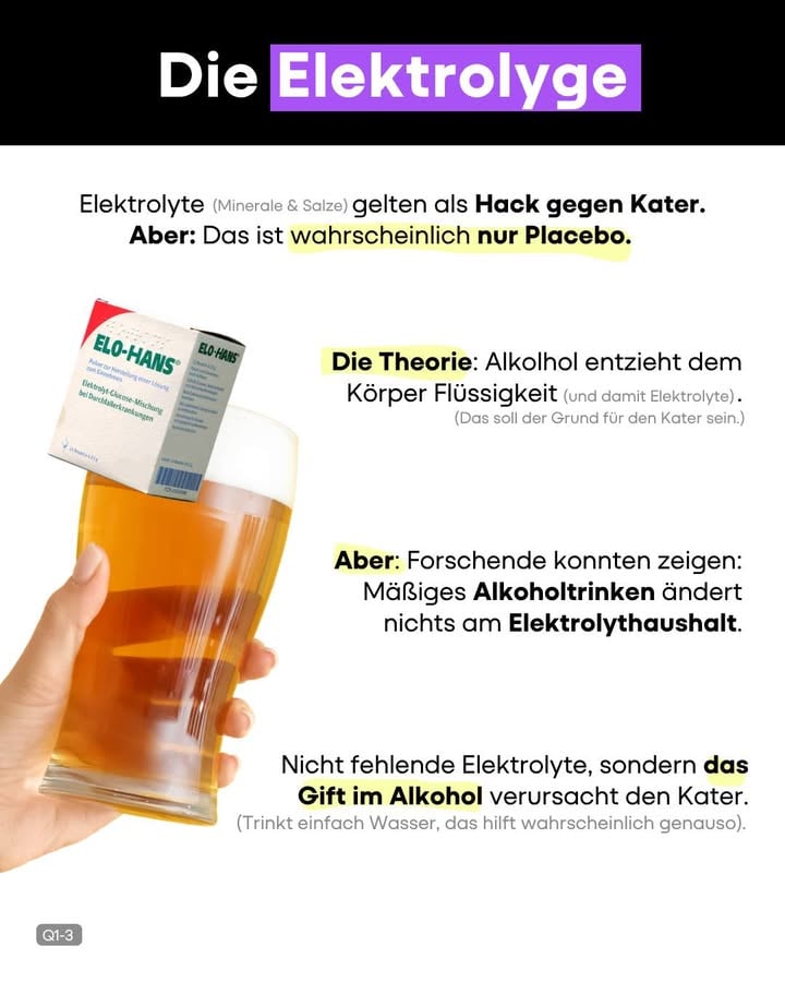 Beste Lösung gegen Kater: Nicht trinken. 

Falls ihrs doch tut, könnt ihr euch zum Auskatern aber besondere Lösungen oder Elektrolyt-Hacks sparen und normales Wasser nehmen. Das ist zwar wichtig und tut eurem Körper gut, die Gifte verschwinden aber auch dadurch nicht schneller. [Q1]
In einer  Studie der Uni Mainz wurden bekannte “Hilfsmittel” gegen alkoholbedingten Kater untersucht. Während die Elektrolyt-Präparate keinen Einfluss auf die Symptome hatten, konnten Präparate mit zusätzlichen Pflanzenextrakten den Kater signifikant lindern. 
Die Forschenden schließen daraus, dass die Elektrolyte an sich keinen Unterschied machen und Katersymptome durch “oxidativen Stress”, also durch Stoffe im Alkohol selbst entstehen. 

Wichtig: Das Ganze gilt für Menschen, die nicht alkoholabhängig sind. Bei suchtkranken Alkoholikerinnen und Alkoholikern kann der Elektrolyt-Haushalt durch den übermäßigen Konsum tatsächlich verändert sein. [Q1-3]
Mehr Hacks und Gesundheitsthemen prüft unser Format @knowandgrow_funk hier auf Insta und auf TikTok! Auf dem Account findet ihr ein ausführliches Video zu dem Thema, das sich die “Bill Pill” (ein neues Elektrolyt-Mittel von Bill Kaulitz) genauer anschaut. [Q4]

Struppi sitzt im @tierheimlinxbachhof - mehr Tiere, die ein Zuhause suchen findet ihr bei @tieresucheneinzuhause
-
Quellen:
[1] Studie der Uni Mainz - Randomised double-blind placebocontrolled intervention study on the
nutritional efficacy of a food for special
medical purposes (FSMP) and a dietary
supplement in reducing the symptoms
of veisalgia 
[2] Dr. R. H. Ylikahri et al.: Metabolic Studies on the Pathogenesis of Hangover
[3] TU Dresden: Faktencheck: Elotrans - ein Heilmittel gegen den Kater?
[4] @knowandgrow_funk - BillPill Reel
-
Bilder:
Imago: Gottfried Czepluch