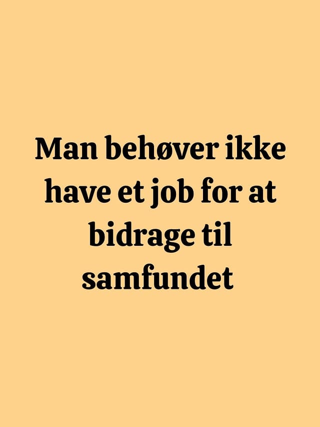 Tit bliver det at bidrage til samfundet sidestillet med at have et job. Det synes jeg er ærgerligt, for der bliver også gjort så mange andre vigtige ting, som er værd at sætte pris på. 

#handicap #arbejde #job #neurodiversitet #neurodivergent