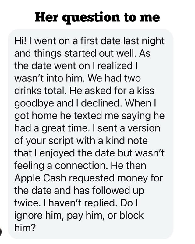 This makes my blood boil. Paying for a drink is not a down payment on a second date. And nobody owes anyone anything other than a sincere “thank you.” She should block him regardless, but would you pay?