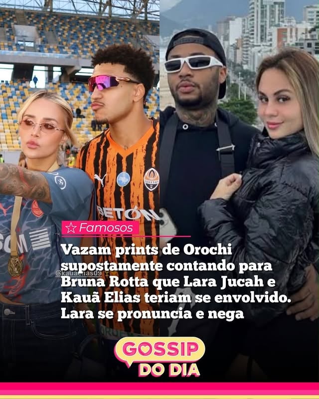 Babado! Prints divulgados pelo perfil @dailydogarotinho mostram uma suposta conversa em que Orochi teria contado para Bruna Rotta que Lara Jucah e Kauã Elias teriam se envolvido.

Nas mensagens, o rapper afirma que decidiu revelar a informação por empatia ao momento delicado vivido por Bruna, que está grávida. Segundo ele, a intenção seria evitar que ela continuasse sem saber do que estaria acontecendo.

Após a repercussão dos prints, Lara Jucah se pronunciou e negou qualquer envolvimento com Kauã Elias. A influenciadora também acusou Orochi de estar espalhando mentiras, afirmando que ele seria “fifi” e estaria inventando toda a história.
(📸Imagem/Reprodução: Internet)