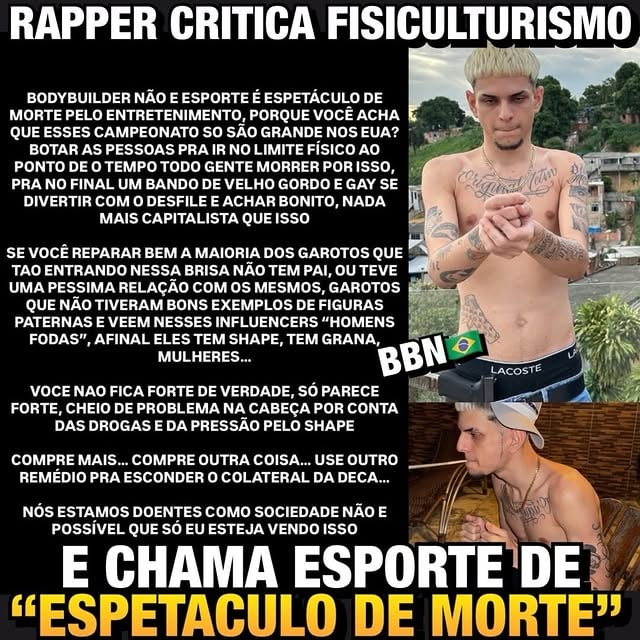 🚨 RAPPER CRITICA BODYBUILDING E GERA POLÊMICA

O rapper @levianinn usou seus stories para fazer uma série de críticas ao universo fitness e ao fisiculturismo.

Entre as declarações mais polêmicas, o artista afirmou que influenciadores maromba estariam causando um impacto negativo na sociedade e chegou a comparar essa influência ao famoso “tigrinho”.

Leviano também questionou o uso de hormônios, os riscos à saúde envolvidos na busca por físicos extremos e afirmou que muitos jovens estariam sendo atraídos pela imagem de sucesso, dinheiro e popularidade associada ao shape.

Em outra publicação, o rapper comparou a lógica da categoria Open do fisiculturismo ao uso de drogas para obtenção de vantagem competitiva e criticou a normalização dos riscos presentes no esporte de alto rendimento.

As falas rapidamente repercutiram nas redes sociais e dividiram opiniões. Enquanto alguns concordaram que existem riscos reais no fisiculturismo profissional, outros apontaram contradições no discurso do artista, que é conhecido por defender o uso da maconha enquanto critica escolhas feitas por atletas adultos dentro do esporte.